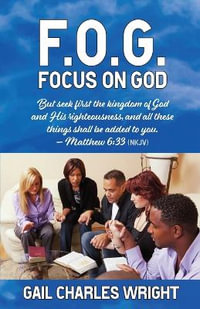 F.O.G. : Focus On God - Gail Charles Wright