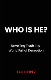 Who Is He? Unveiling Truth in a World Full of Deception - Talli Lopez