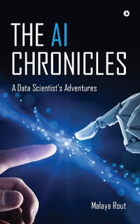 The AI Chronicles : A Data Scientist's Adventures - Malaya Rout