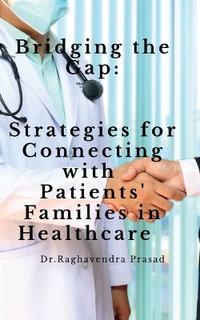 Bridging the Gap : Strategies for Connecting with Patients' Families in Healthcare - Dr.Raghavendra Prasad