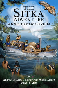 The Sitka Adventure : Voyage To New Helvetia - Andrew St. Mary