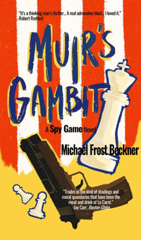 Muir's Gambit : The Epic Spy Game Origin Story - Michael Frost Beckner