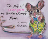 The Story of Sir Jonathan Creepy Mouse - Ann Coffee