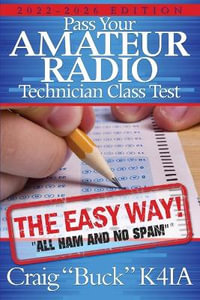 Pass Your Amateur Radio Technician Class Test - the Easy Way - Craig E Buck