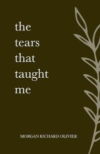 The Tears That Taught Me - Morgan Richard Olivier