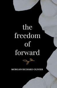 The Freedom of Forward - Morgan Richard Olivier