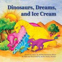 Dinosaurs, Dreams, and Ice Cream - Bobbi Dooley Hunter