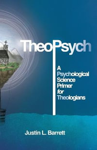 TheoPsych : A Psychological Science Primer for Theologians - Justin Barrett