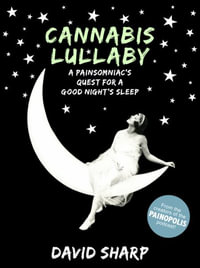 Cannabis Lullaby : A Painsomniac's Quest for a Good Night's Sleep - David Sharp