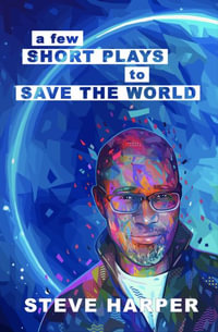 A Few Short Plays to Save the World - Steve Harper