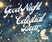 Good Night Celestial Bear - J. G. Murphy