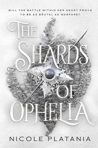 The Shards of Ophelia - Nicole Platania