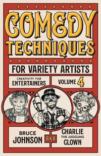 Comedy Techniques for Variety Artists : Creativity for Entertainers - Bruce "Charlie" Johnson