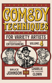 Comedy Techniques for Variety Artists : Creativity for Entertainers - Bruce "Charlie" Johnson