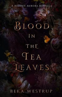 Blood in the Tea Leaves - Beka Westrup