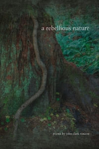 A Rebellious Nature - John Clark Vincent