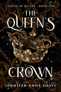 The Queen's Crown : League of Rulers, Book 1 - Jennifer Anne Davis