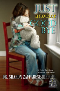 Just Another Goodbye : A Foster Care Story Based on True Events - Sharon Zaffarese-Dippold