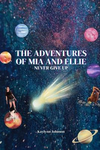 The Adventures of Mia and Ellie : Never Give Up - Kaylynn Johnson