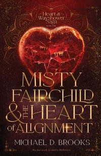 Misty Fairchild and the Heart of Alignment : Heart of the Wayshower Saga - Michael Dawn Brooks