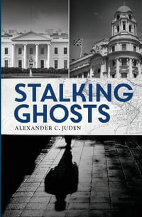 Stalking Ghosts : John Griffin Post Great War Mysteries Series - Alexander C. Juden