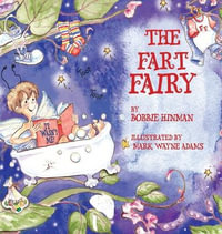 The Fart Fairy : Winner of 6 Children's Picture Book Awards: A Magical Explanation for those Embarrassing Sounds and Odors - For Kids Ages 3-8 - Bobbie Hinman