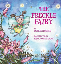 The Freckle Fairy : Winner of 7 Children's Picture Book Awards: Have I Been Kissed by a Fairy? - Bobbie Hinman