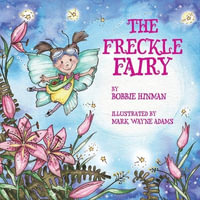 The Freckle Fairy : Winner of 7 Children's Picture Book Awards: Have I Been Kissed by a Fairy? - Bobbie Hinman