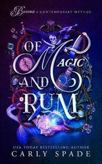 Of Magic and Rum : Beyond a Contemporary Mythos - Carly Spade