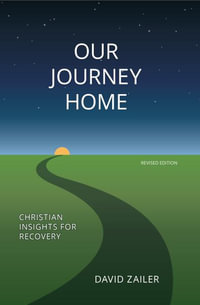 OUR JOURNEY HOME : Christian Insights for Recovery - David Zailer