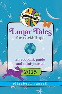 Dreamfruit 2025 Lunar Tales for Earthlings : an ecopunk story and mini-journal - Elizabeth Russell