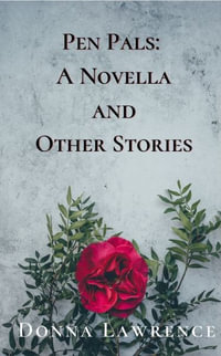 Pen Pals : A Novella and Other Stories - Donna Lawrence