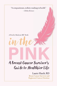 In the Pink : A Breast Cancer Survivor's Guide to a Healthier Life - Laurie M. Hatch