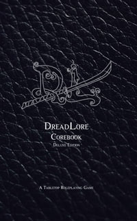 DreadLore Corebook (deluxe) : a Tabletop Roleplaying Game - Bill Bunkum