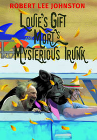 Louie's Gift and Mort's Mysterious Trunk - Robert Lee Johnston