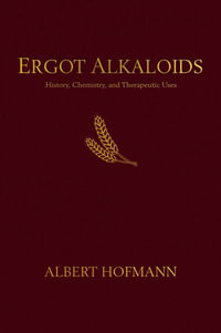 Ergot Alkaloids : Their History, Chemistry, and Therapeutic Uses - Albert Hofmann