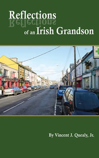 Reflections of an Irish Grandson : A story of grandmother Bridget (Meade) Quealy and the Meade family of Miltown Malbay, County Clare, Ireland - Vincent J. Quealy