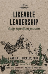 Likeable Leadership : Humility, Generosity, Integrity, Consistency - Angela J. Buckley