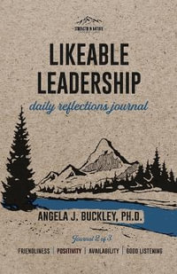 Likeable Leadership : Friendliness, Positivity, Availability, Good Listening - Angela J. Buckley