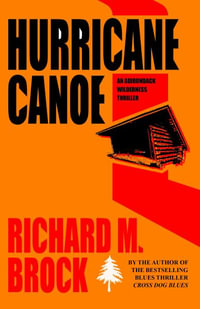 Hurricane Canoe : An Adirondack Wilderness Thriller - Richard M. Brock