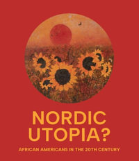 Nordic Utopia? : African Americans in the Twentieth Century - Leslie Anne Anderson