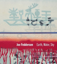 Joe Feddersen : Earth, Water, Sky - heather ahtone