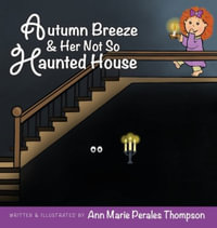 Autumn Breeze & Her Not So Haunted House - Ann Marie Perales Thompson