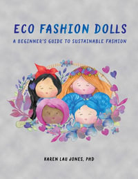 Eco Fashion Dolls : A Beginner's Guide to Sustainable Fashion - Karen Lau Jones