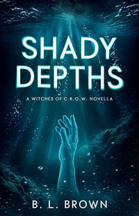 Shady Depths : A Witches of C.R.O.W. Novella - B. L. Brown