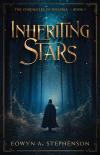 Inheriting Stars : The Chronicles of Ontaria - Eowyn A. Stephenson