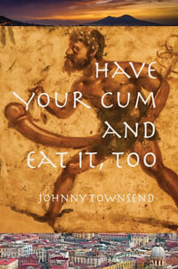 Have Your Cum and Eat It, Too - Johnny Townsend