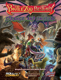 Battlezoo Bestiary: Strange & Unusual (Pathfinder 2e) : Battlezoo Bestiary - Stephen Glicker