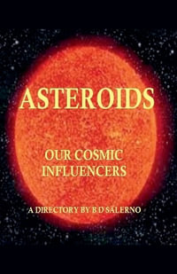 Asteroids Our Cosmic Influencers - B D SALERNO