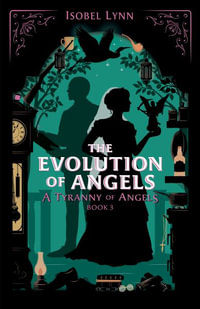 The Evolution of Angels : A Tyranny of Angels - Isobel Lynn